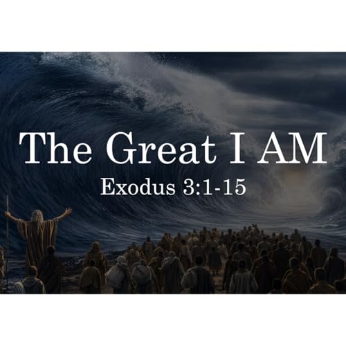 The Great I AM - Exodus 3:1-15