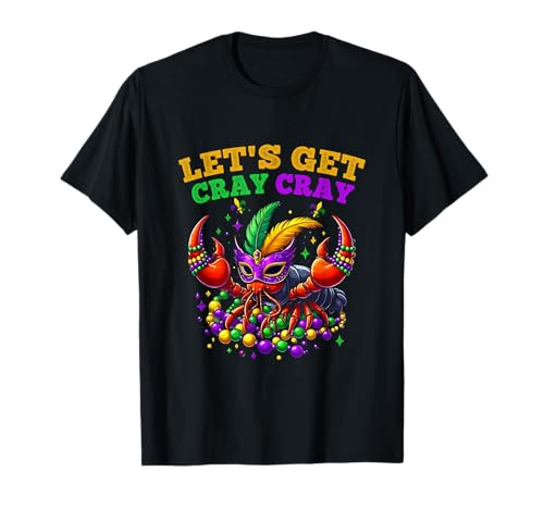 Vamos a conseguir Cray Cray Cray Funny Crawfish Mardi Gras Festival Look Camiseta