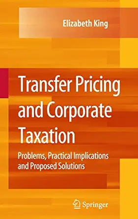 Transfer Pricing and Corporate Taxation: Problems, Practical Implications and Proposed Solutions Softcover reprint of hardcover 1st ed. 2009 Edition-Wow! eBook