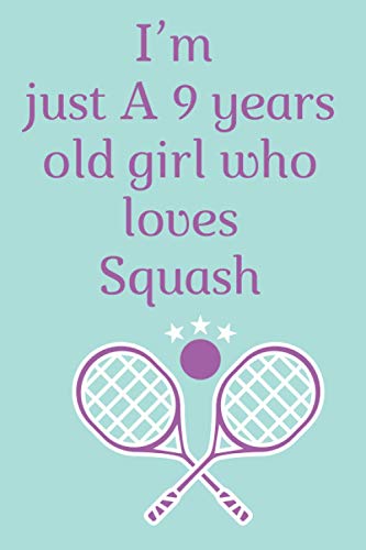 Iim just A 9 years old girl who loves Squash: Notebook gift for girls who loves squash, composition notebook gift for girls, birthday notebook gift ... notebook gift for school, home or work