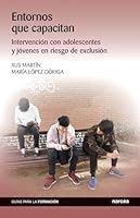Entornos que capacitan: Intervención con adolescentes y jóvenes en riesgo de exclusión 8427728883 Book Cover