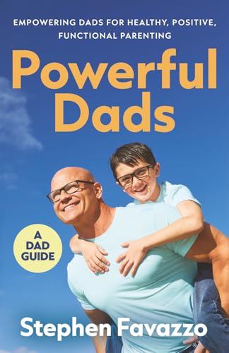 Powerful Dads: Empowering Dads for Healthy, Positive, Functional Parenting