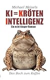 KI = Kröten-Intelligenz: Ein echt kluger Roman - Michael Meisels 