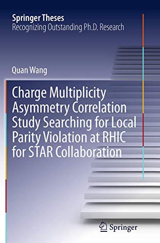 Charge Multiplicity Asymmetry Correlation Study Searching for Local Parity Violation at RHIC for STAR Collaboration (Springer Theses)