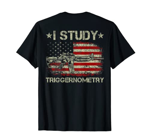 Mens I Study Triggernometry - Funny Pro Guns AR15 Rifle (On Back) T-Shirt