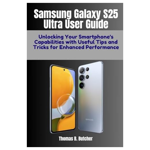 Samsung Galaxy S25 Ultra User Guide: Unlocking Your Smartphone's Capabilities with Useful Tips and Tricks for Enhanced Performance