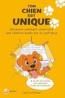Ton chien est unique: Découvre comment construire une relation basée sur la confiance (French Edition) 2839949156 Book Cover