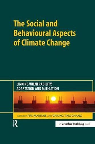 The Social and Behavioural Aspects of Climate Change: Linking Vulnerability, Adaptation and Mitigation      1st Edition