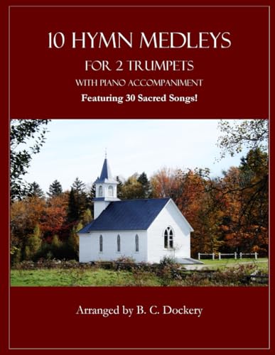 10 Hymn Medleys for 2 Trumpets with Piano Accompaniment: Featuring 30 Sacred Songs!