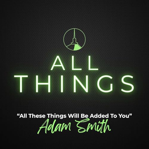All These Things Will Be Added To You (Adam Smith)