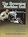 Browning Machinegun, Vol. I: Rifle Caliber Brownings in U.S. Service
