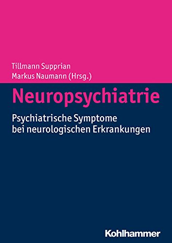 Neuropsychiatrie: Psychiatrische Symptome bei neurologischen Erkrankungen