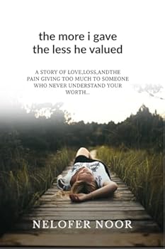 The more I gave the less he valued: A story of love loss and the pain giving to much to someone who never understood your worth