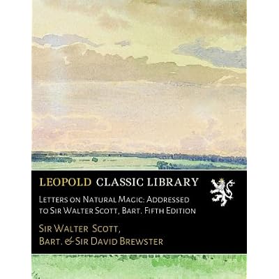 Letters on Natural Magic: Addressed to Sir Walter Scott, Bart. Fifth Edition