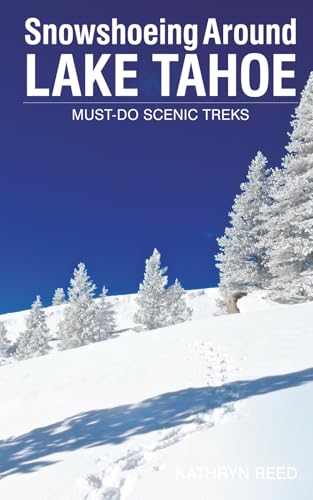 Snowshoeing Around Lake Tahoe: Must-Do Scenic Treks