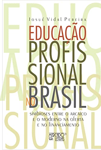 Educação profissional no Brasil: simbioses entre o arcaico e o moderno na oferta e no financiamento