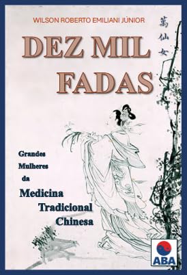 DEZ MIL FADAS: GRANDES MULHERES DA MEDICINA TRADICIONAL CHINESA