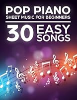 Pop Piano Sheet Music: 30 Easy Songs for Beginners B0F5XBGTFP Book Cover