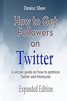 How to Get Followers on Twitter: A Simple Guide on How to Optimize Twitter and Hootsuite 1507872259 Book Cover