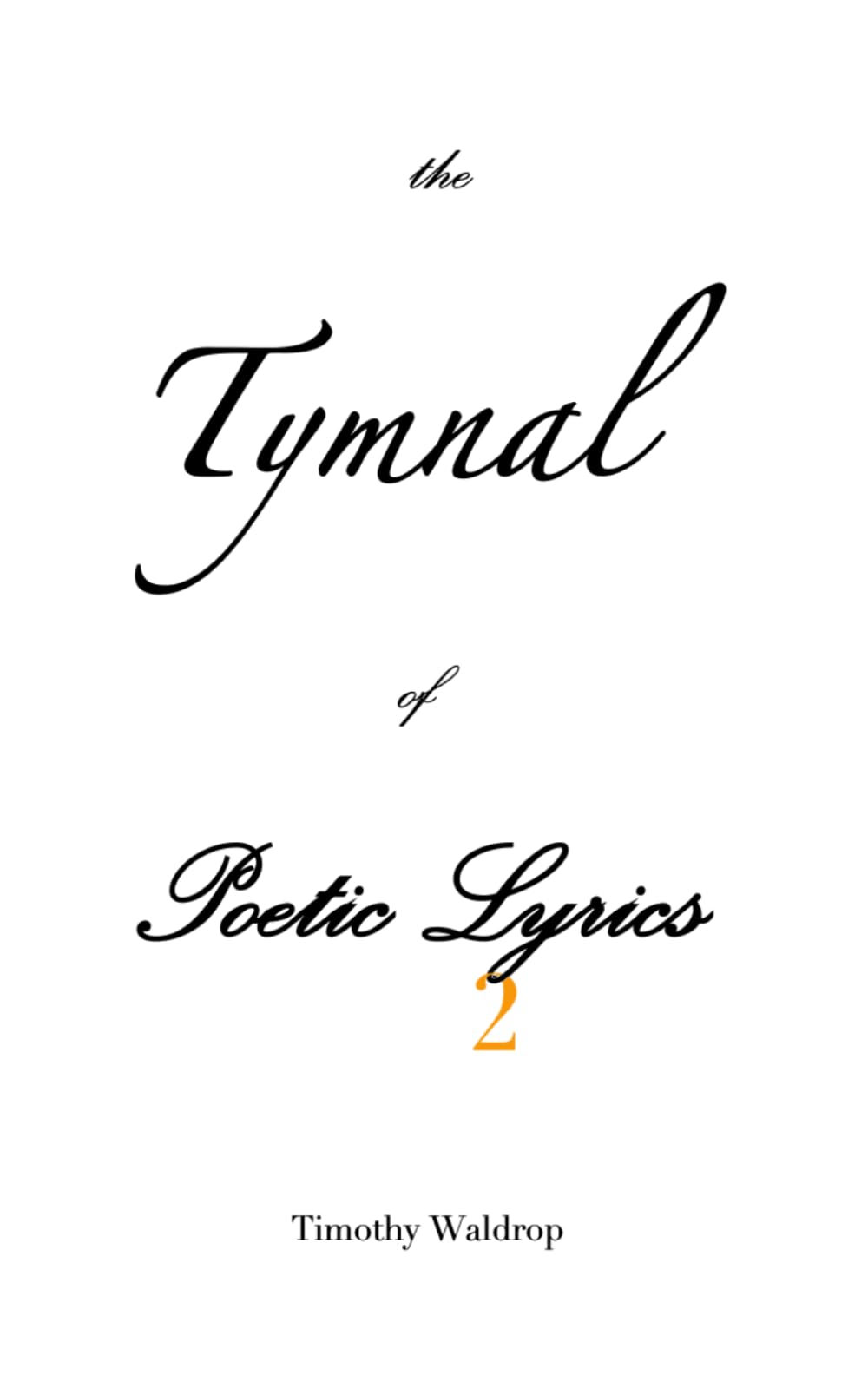 The Tymnal of Poetic Lyrics, Volume Two