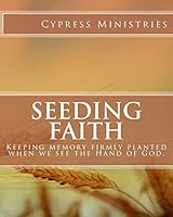 Seeding Faith: keeping memory firmly planted when we see the Hand of God. 0983413533 Book Cover