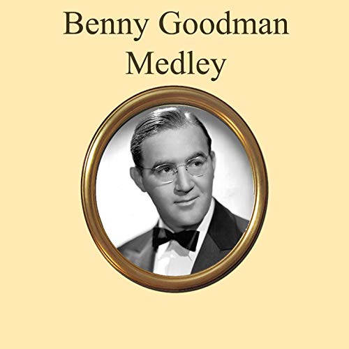Benny Goodman Medley Stompin' at the Savoy / When Buddha Smiles
