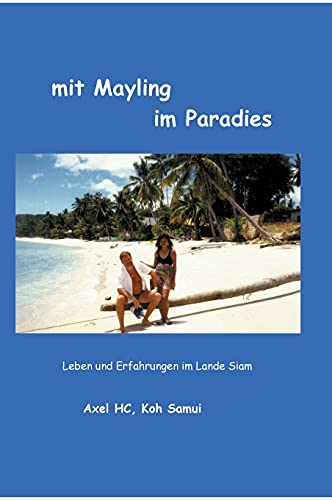 mit Mayling im Paradies: Leben und Erfahrungen im Lande Siam (German Edition)