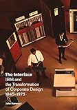 The Interface: IBM and the Transformation of Corporate Design, 1945€“1976 (A Quadrant Book)
