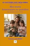  Mes souris domestiques au quotidien: Cage, alimentation et santé de la souris