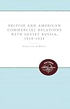 British and American Commercial Relations with Soviet Russia, 1918-1924 - Christine A White 