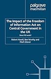 the impact of the freedom of information act on central government in the uk: does foi work? (understanding governance) (english edition)