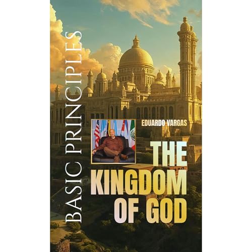 The Kingdom of God Basic Principles Audiolibro Por Eduardo Vargas arte de portada