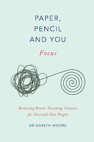 Paper, Pencil & You: Focus: Relaxing Brain Training Puzzles for Stressed-Out People Paper, Pencil & You: Focus: Relaxing Brain Training Puzzles for Stressed-Out People