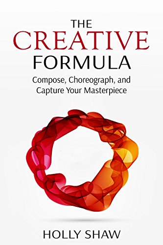 The Creative Formula: Compose, Choreograph, and Capture Your Masterpiece