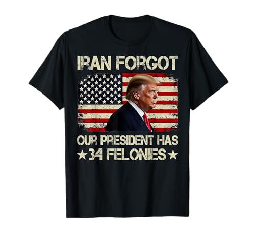 Iran Forgot Our President Has 34 Felonies Vintage US Flag T-Shirt
