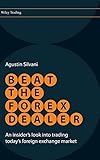 Beat the Forex Dealer: An Insider's Look into Trading Today's Foreign Exchange Market (Wiley Trading)