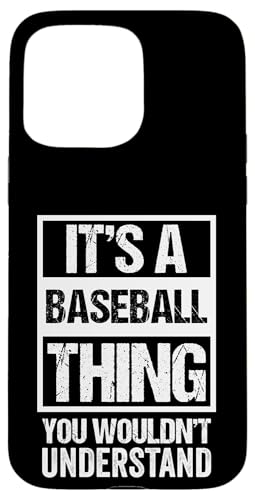 Fun Baseball Quote: It's A Baseball Thing | Fan & Player Custodia per iPhone 15 Pro Max