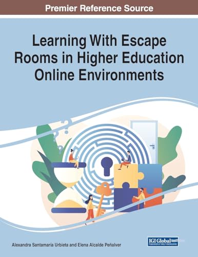 Learning With Escape Rooms in Higher Education Online Environments (Advances in Educational Technologies and Instructional Design) Learning With Escape Rooms in Higher Education Online Environments (Advances in Educational Technologies and Instructional Design)
