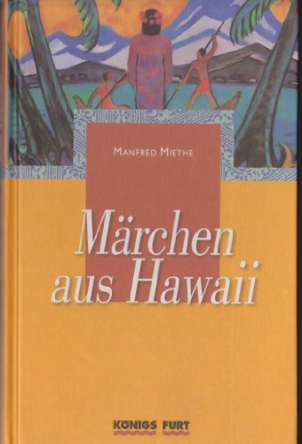 Maui Errichtet Das Himmelsgewolbe Mythen Und Legenden Aus Dem Alten Hawaii Marchen Aus Hawaii 1 Ebook Miethe Manfred Amazon De Kindle Shop