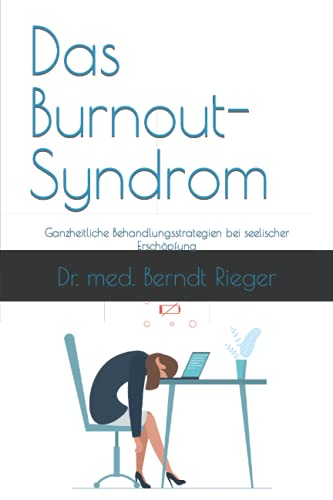 Das Burnout-Syndrom: Ganzheitliche Behandlungsstrategien bei seelischer Erschöpfung