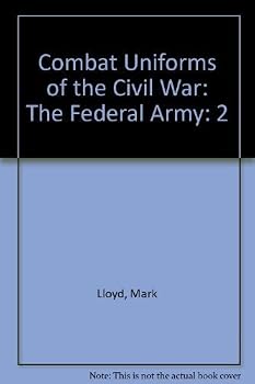 The Federal Army Volume 2 - Book #2 of the Combat Uniforms of the Civil War