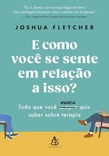 E como você se sente em relação a isso?: Tudo que você sempre (nunca) quis saber sobre terapia
