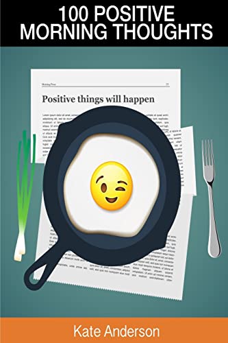 100 Positive Morning Thoughts: Turn Dull Mornings Into Bright Successful Days!