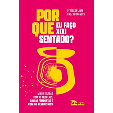 Capa do livro Por que eu faço xixi sentado?: Minha relação com as mulheres, com as feministas e com os feminismos