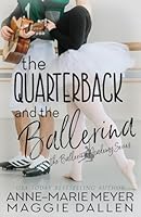 The Quarterback and the Ballerina: A Sweet YA Romance (The Ballerina Academy) B084DG7C2W Book Cover