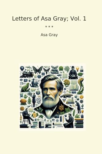 Letters of Asa Gray; Vol. 1 (Classic Books)