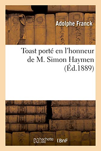 Toast Porté En l'Honneur de M. Simon Haymen: À l'Occasion de l'Anniversaire de Sa Naissance, 29 Décembre 1888