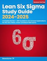 Lean Six Sigma Study Guide 2024-2025: Complete Review + 300 Questions and Answer Explanations for the ASQ Yellow, Green and Black Belt Exams 1998805522 Book Cover