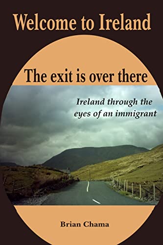 Welcome to Ireland. The exit is over there.: Ireland through the eyes of an immigrant.