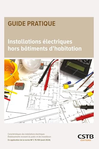livre Installations électriques hors bâtiments d'habitation: Caractéristiques des installations électriques - Établissements recevant du public et des ... de la norme NF C 15-100 (août 2024)